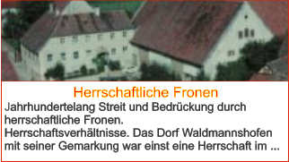 Herrschaftliche Fronen Jahrhundertelang Streit und Bedrückung durch herrschaftliche Fronen.  Herrschaftsverhältnisse. Das Dorf Waldmannshofen mit seiner Gemarkung war einst eine Herrschaft im ...