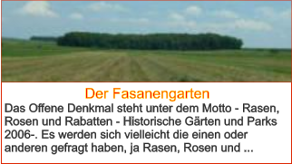 Der Fasanengarten Das Offene Denkmal steht unter dem Motto - Rasen, Rosen und Rabatten - Historische Gärten und Parks 2006-. Es werden sich vielleicht die einen oder anderen gefragt haben, ja Rasen, Rosen und ...