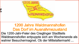 1200 Jahre Waldmannshofen  Das Dorf im Ausnahmezustand Die 1200-Jahr-Feier des Creglinger Stadtteils Waldmannshofen entpuppte sich am Wochenende als wahrer Besuchermagnet. Ob der Mittelaltermarkt ...